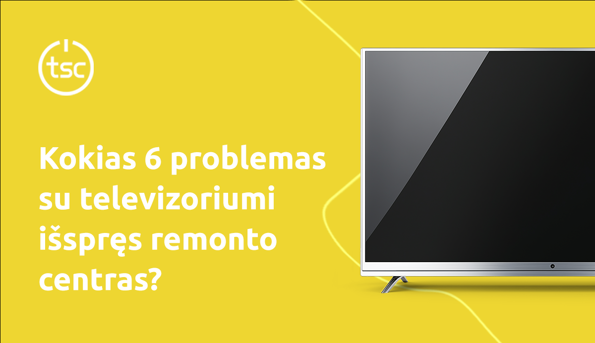 6 TV problemos, kurias išspręs remontas